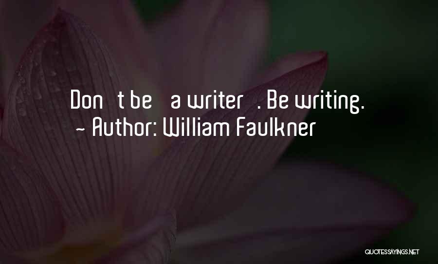 Faulkner On Writing Quotes By William Faulkner