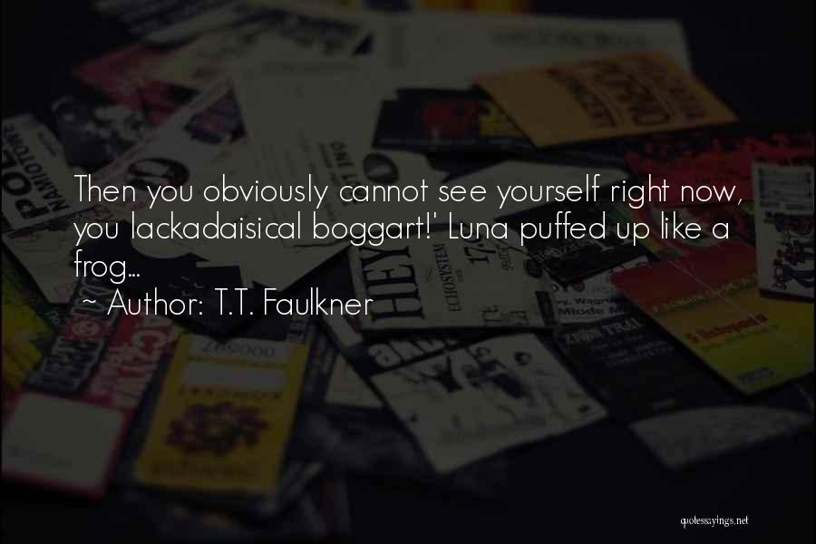 Faulkner Quotes By T.T. Faulkner