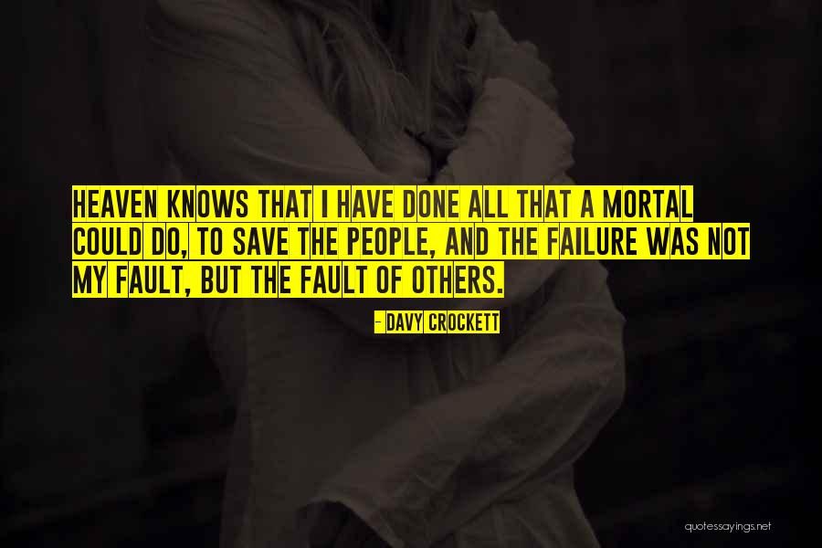 Fault And Failure Quotes By Davy Crockett Fault And Failure Quotes By Davy Crockett