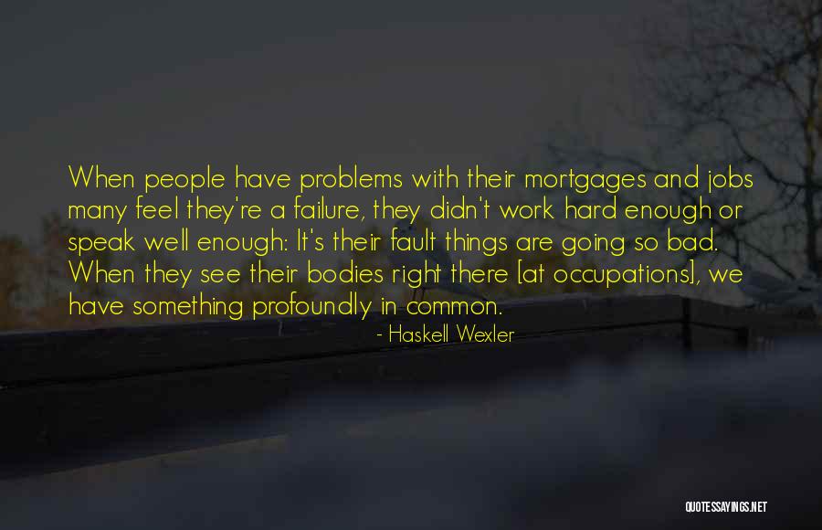 Fault And Failure Quotes By Haskell Wexler Fault And Failure Quotes By Haskell Wexler