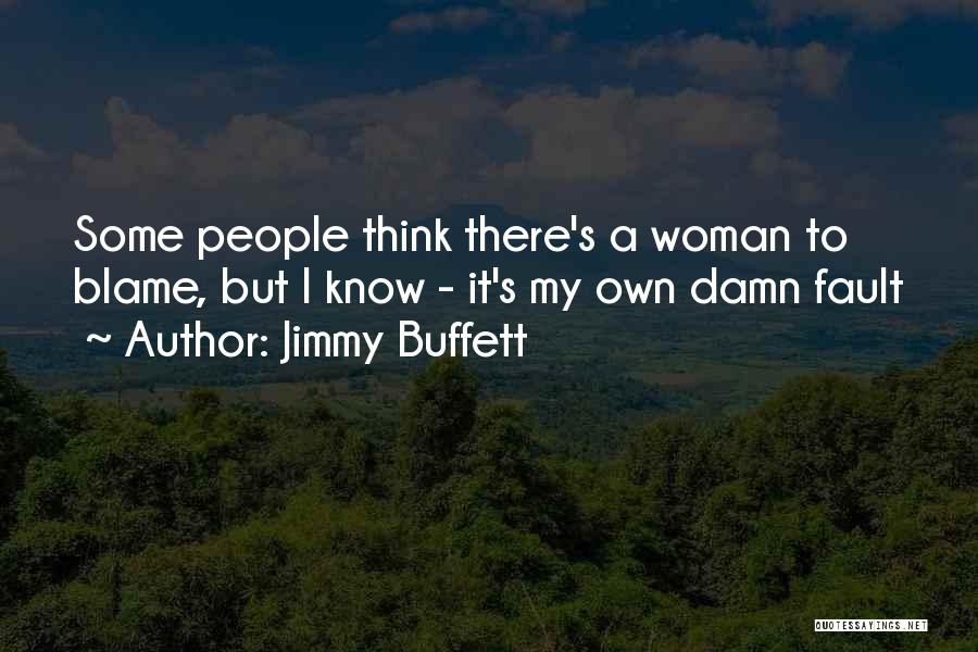 Fault Blame Quotes By Jimmy Buffett