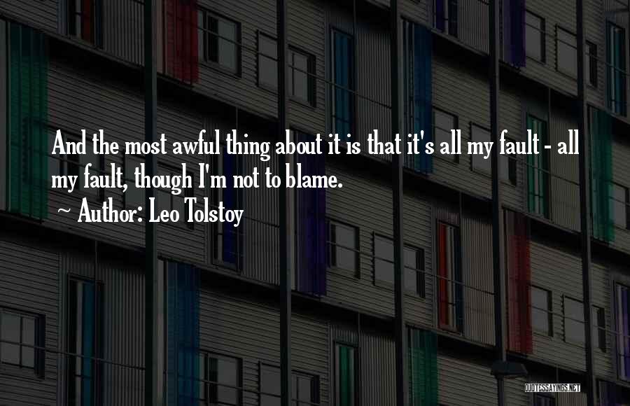 Fault Blame Quotes By Leo Tolstoy