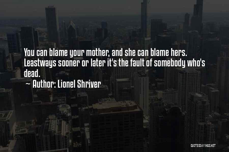 Fault Blame Quotes By Lionel Shriver