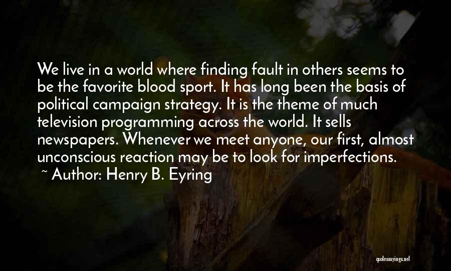 Fault Finding Quotes By Henry B. Eyring