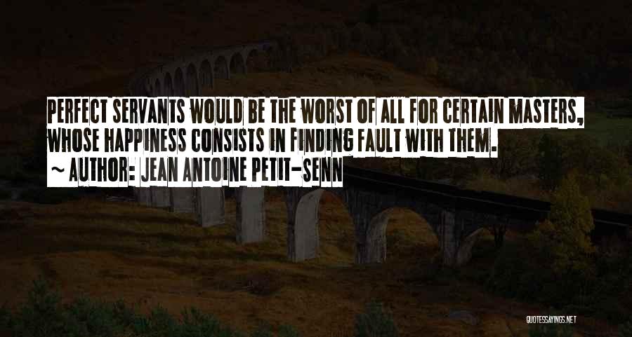 Fault Finding Quotes By Jean Antoine Petit-Senn