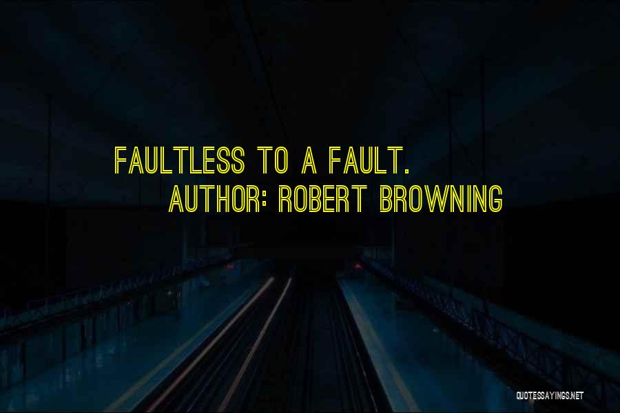 Faultless Quotes By Robert Browning