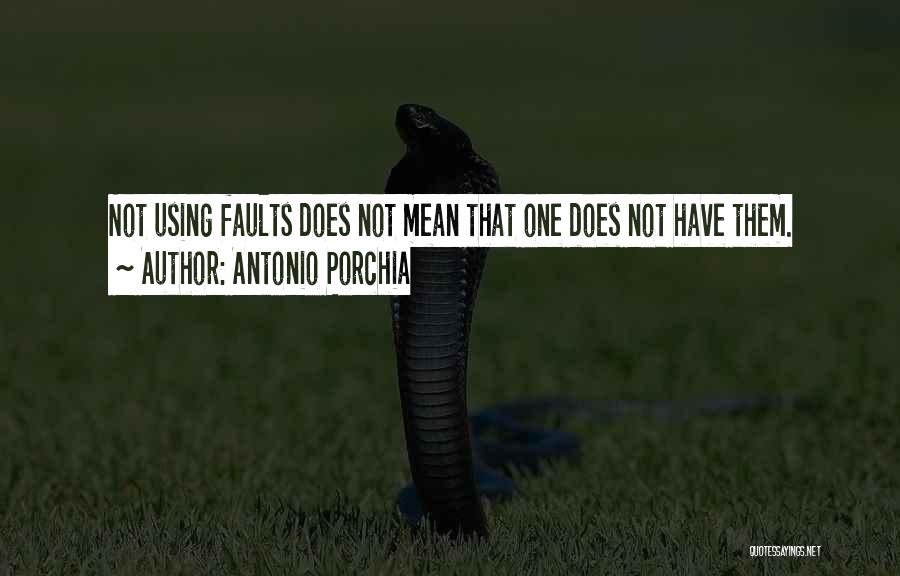 Faults Quotes By Antonio Porchia