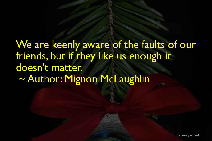 Faults Quotes By Mignon McLaughlin