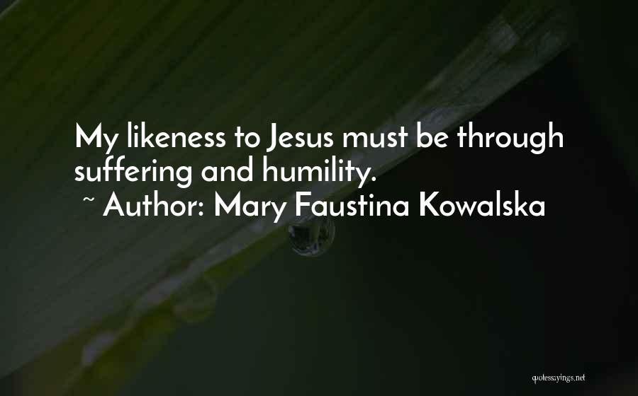 Faustina Kowalska Quotes By Mary Faustina Kowalska