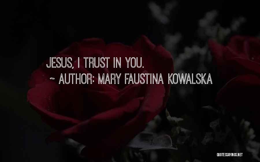 Faustina Kowalska Quotes By Mary Faustina Kowalska