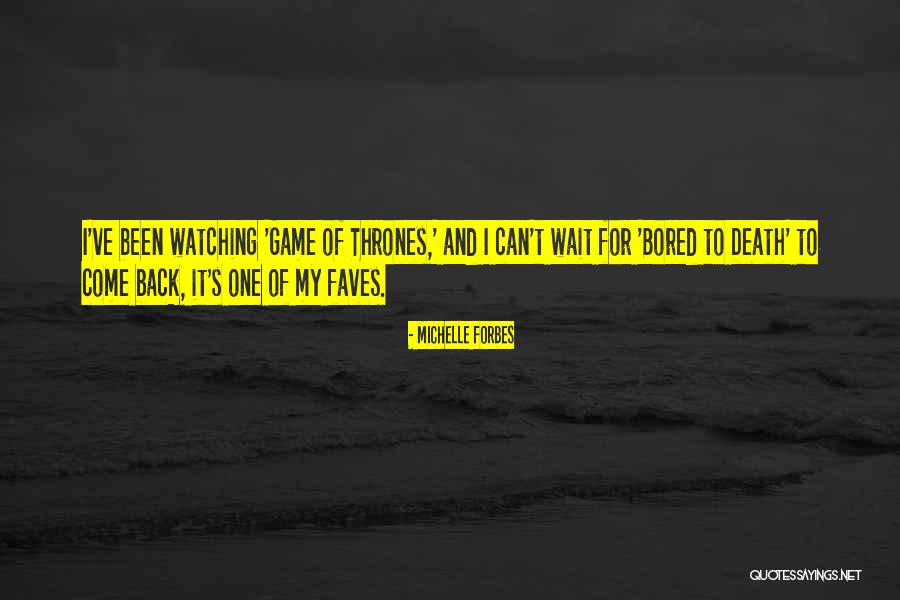 Faves Quotes By Michelle Forbes Faves Quotes By Michelle Forbes