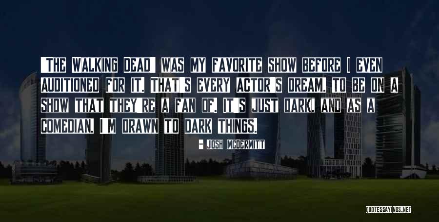 Favorite Actor Quotes By Josh McDermitt Favorite Actor Quotes By Josh McDermitt