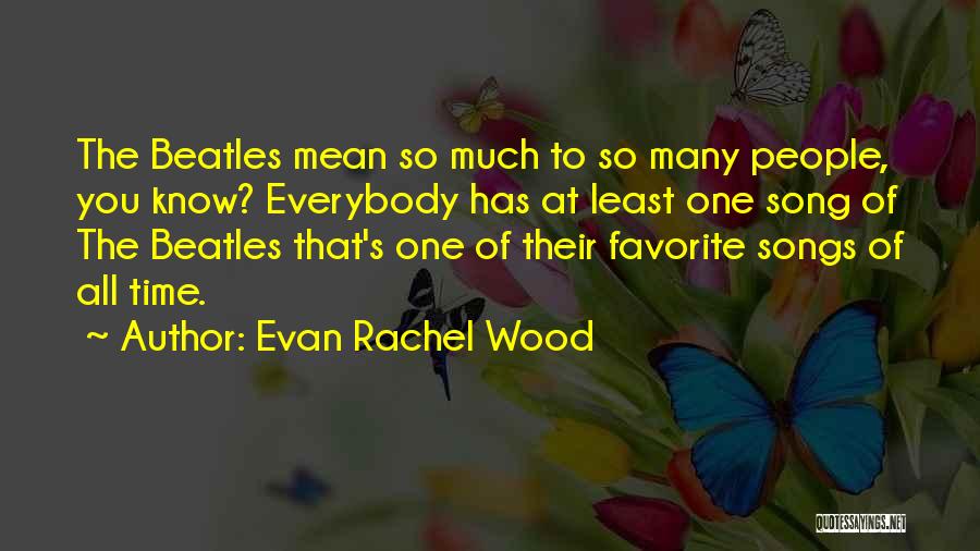 Favorite Beatles Song Quotes By Evan Rachel Wood