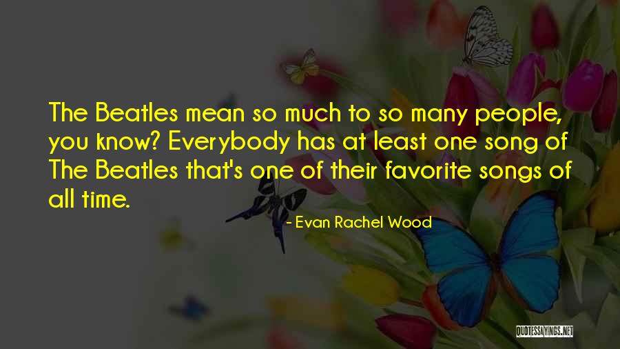 Favorite Beatles Song Quotes By Evan Rachel Wood