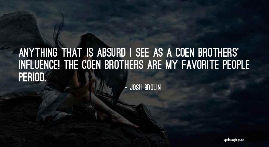 Favorite Brother Quotes By Josh Brolin Favorite Brother Quotes By Josh Brolin