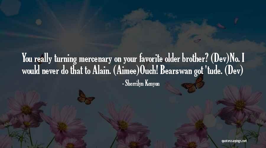 Favorite Brother Quotes By Sherrilyn Kenyon Favorite Brother Quotes By Sherrilyn Kenyon