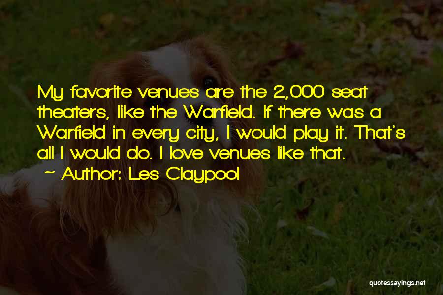 Favorite City Quotes By Les Claypool