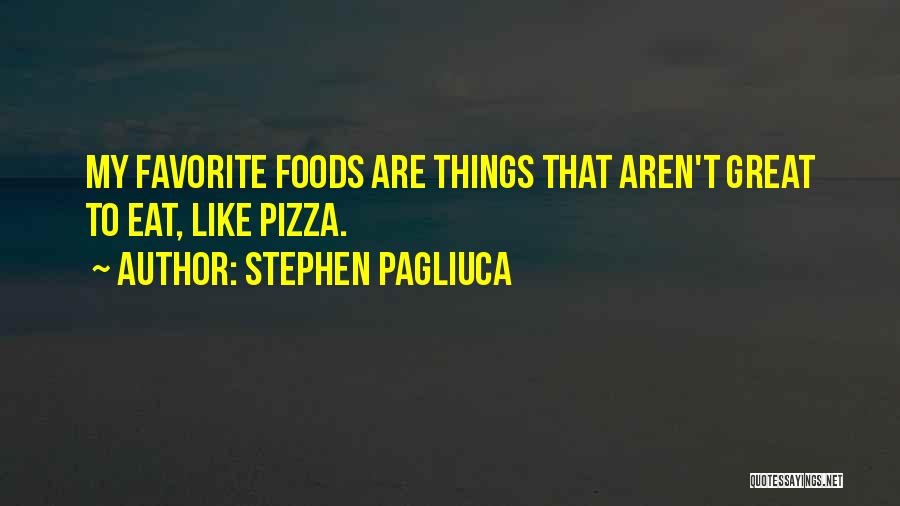 Favorite Foods Quotes By Stephen Pagliuca