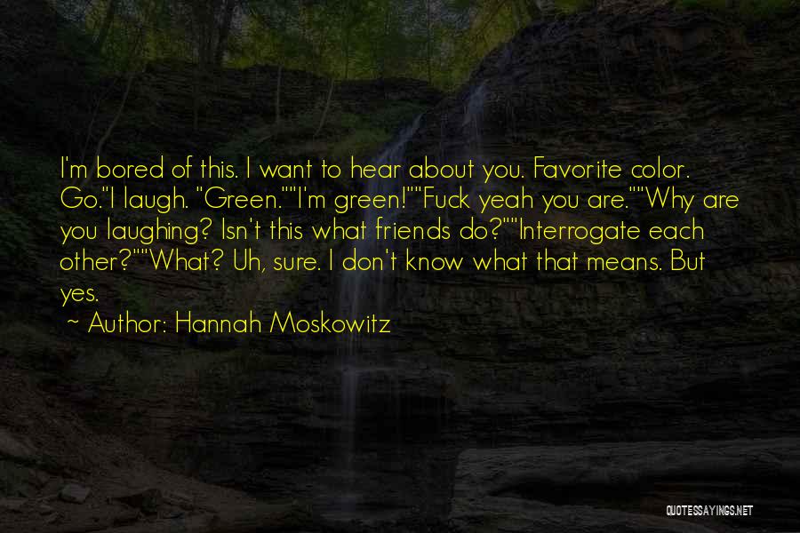 Favorite Friends Quotes By Hannah Moskowitz