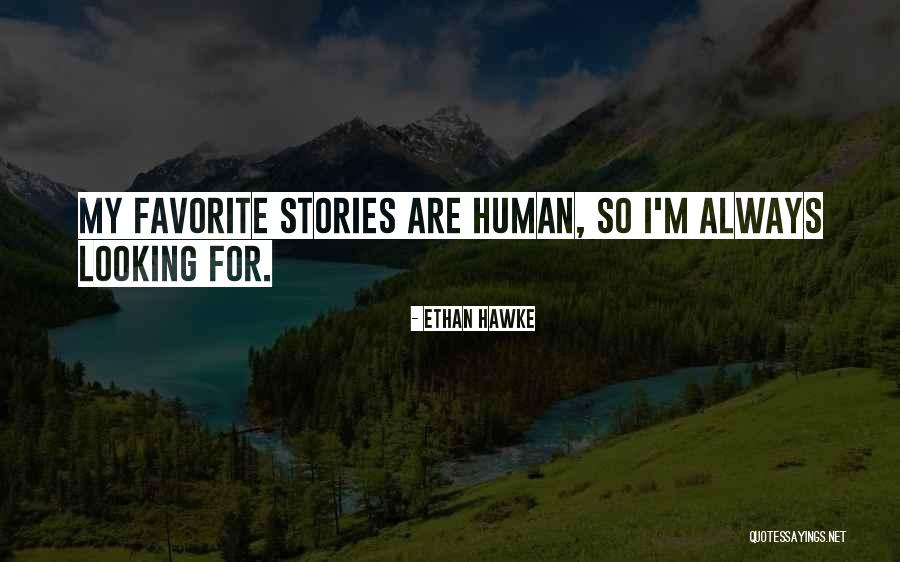Favorite Human Quotes By Ethan Hawke Favorite Human Quotes By Ethan Hawke
