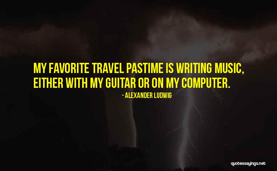 Favorite Pastime Quotes By Alexander Ludwig Favorite Pastime Quotes By Alexander Ludwig