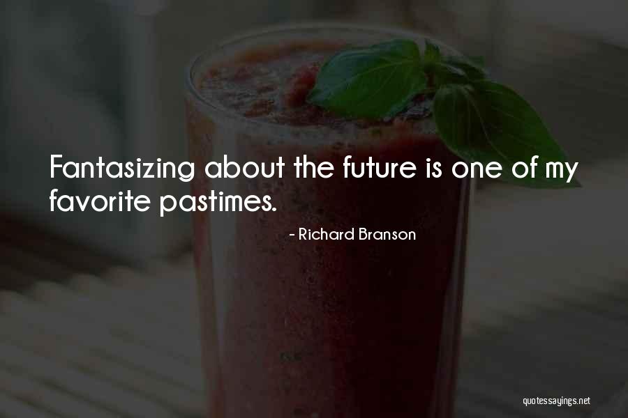 Favorite Pastime Quotes By Richard Branson Favorite Pastime Quotes By Richard Branson