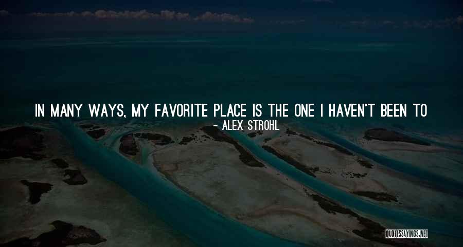 Favorite Place Quotes By Alex Strohl Favorite Place Quotes By Alex Strohl