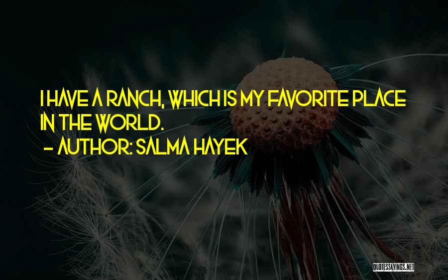 Favorite Place Quotes By Salma Hayek