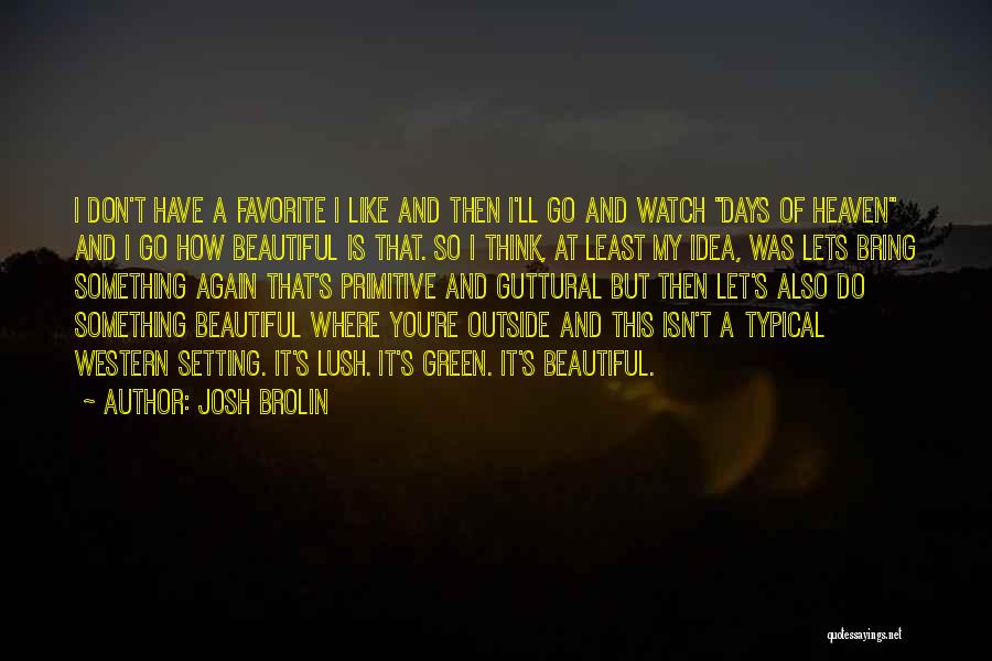 Favorite Quotes By Josh Brolin