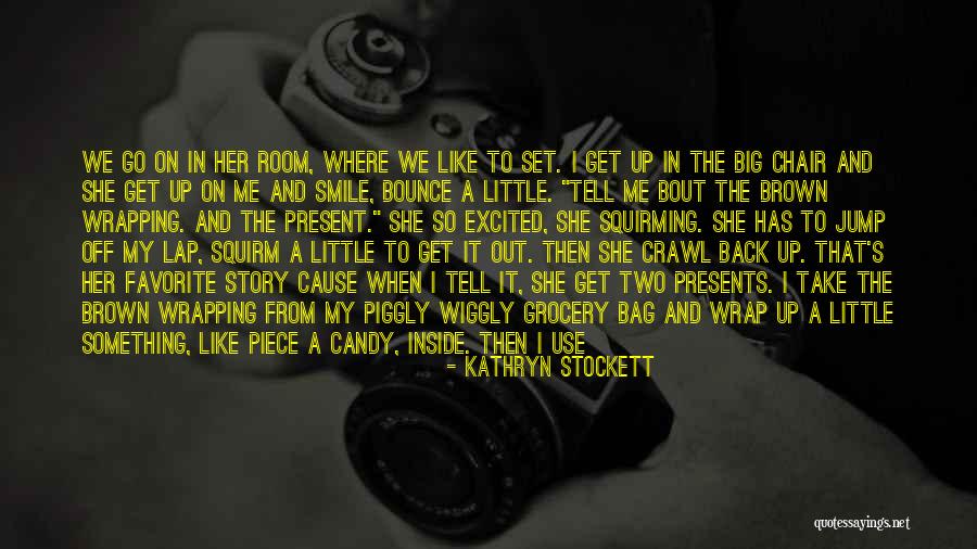 Favorite Story Quotes By Kathryn Stockett