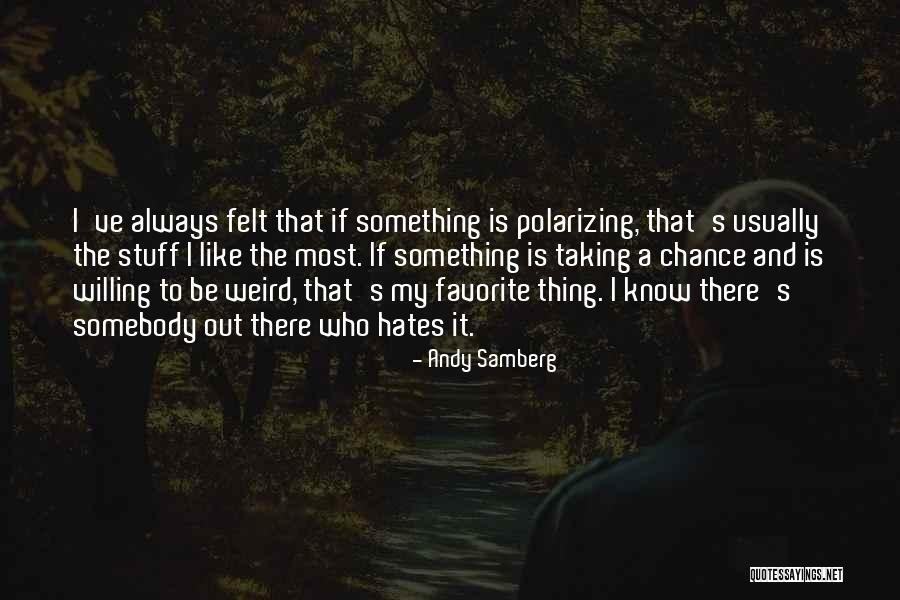 Favorite Stuff Quotes By Andy Samberg Favorite Stuff Quotes By Andy Samberg