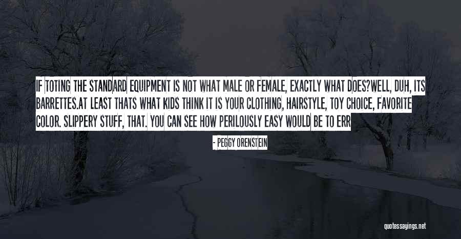 Favorite Stuff Quotes By Peggy Orenstein Favorite Stuff Quotes By Peggy Orenstein
