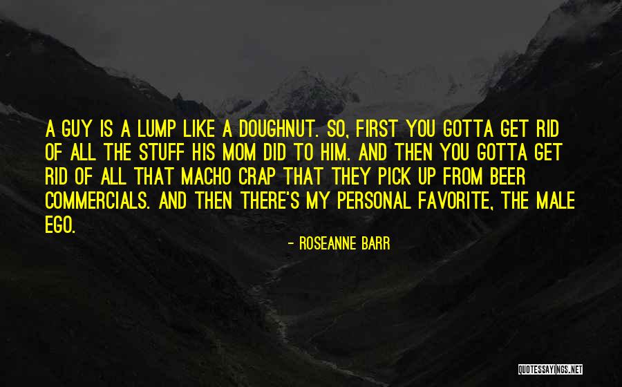 Favorite Stuff Quotes By Roseanne Barr Favorite Stuff Quotes By Roseanne Barr