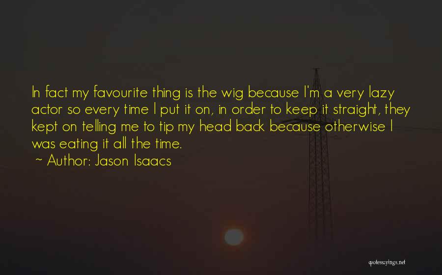 Favourite Actor Quotes By Jason Isaacs