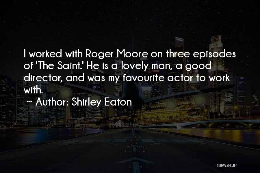 Favourite Actor Quotes By Shirley Eaton