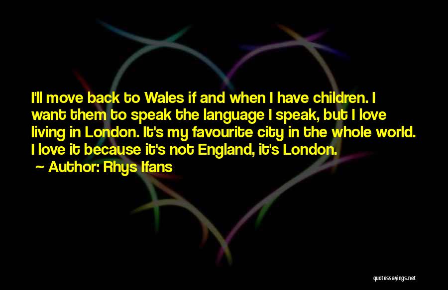Favourite City Quotes By Rhys Ifans