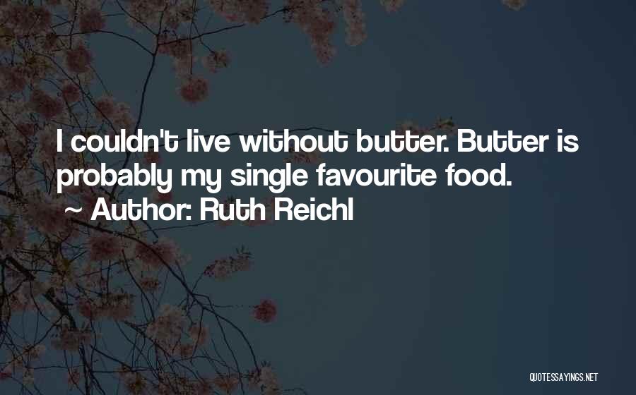 Favourite Food Quotes By Ruth Reichl