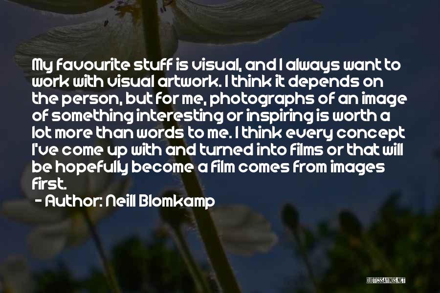 Favourite Person Quotes By Neill Blomkamp