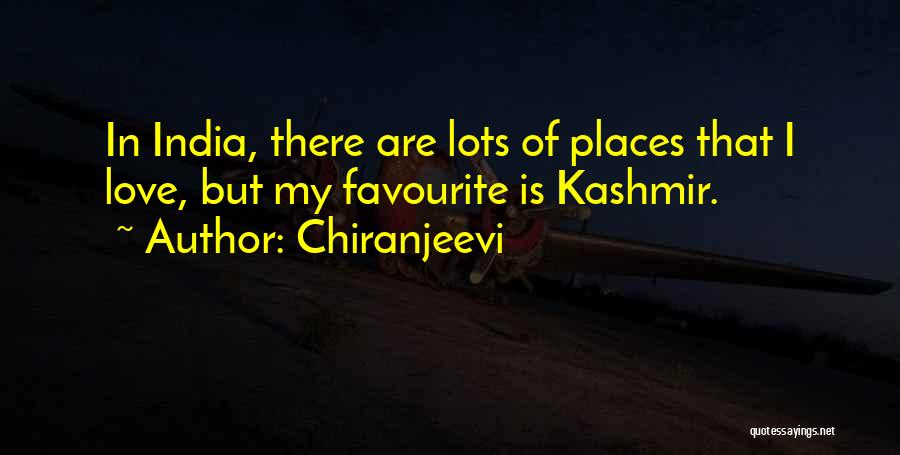 Favourite Places Quotes By Chiranjeevi