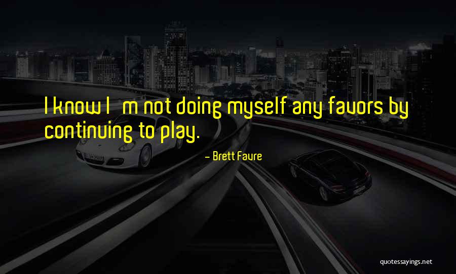 Favre Brett Quotes By Brett Favre Favre Brett Quotes By Brett Favre