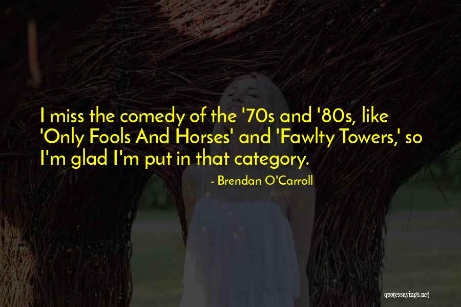 Fawlty Towers Quotes By Brendan O'Carroll Fawlty Towers Quotes By Brendan O'Carroll