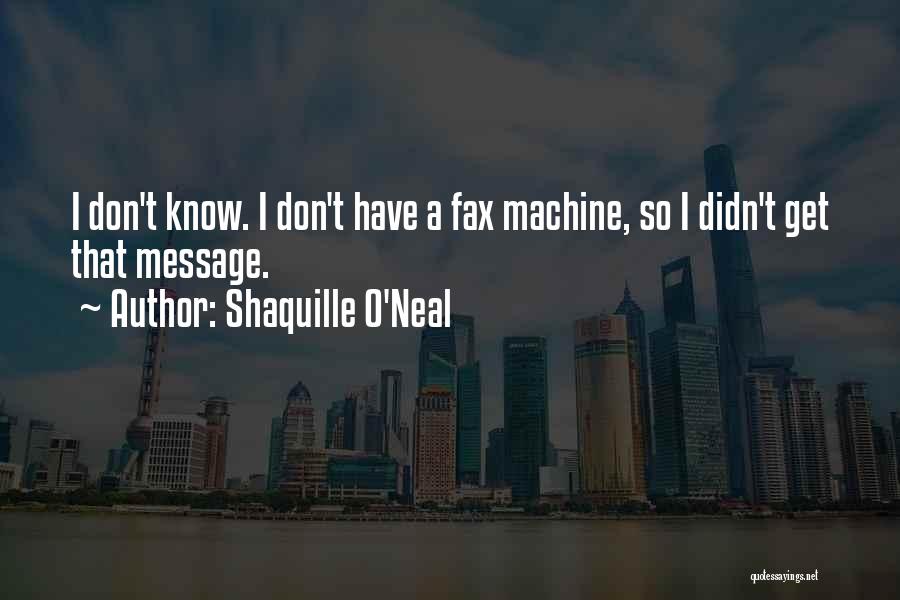 Fax Machines Quotes By Shaquille O'Neal