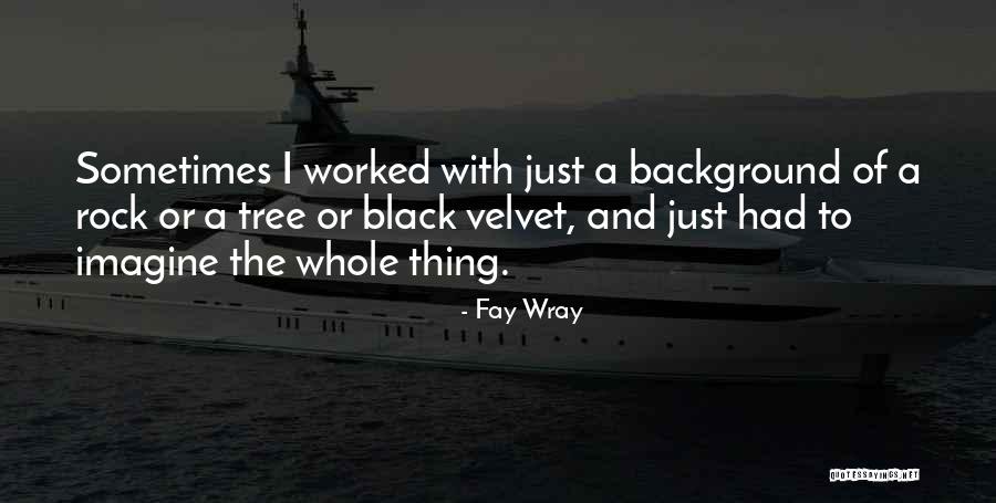 Fay Wray Quotes 931276 Fay Wray Quotes 931276