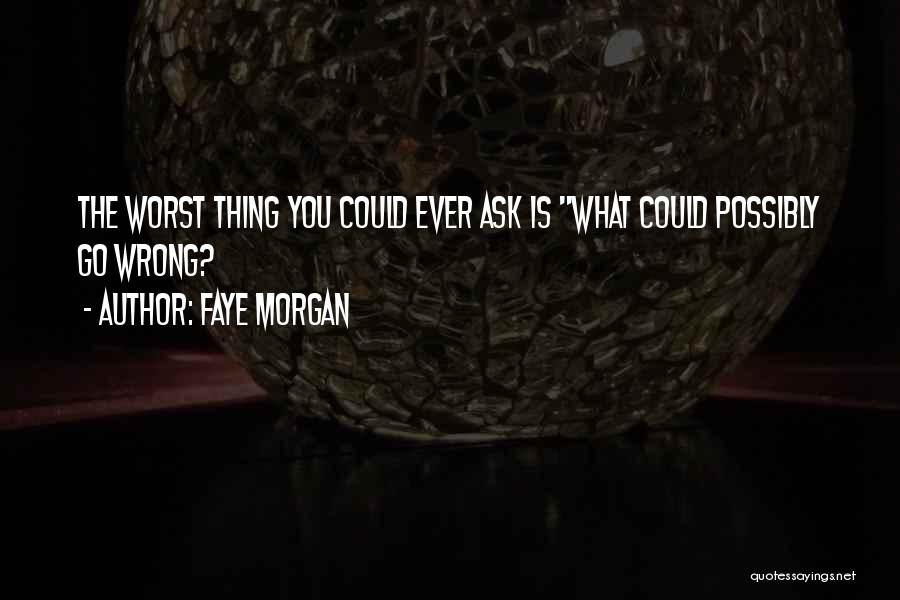 Faye Morgan Quotes 1769957