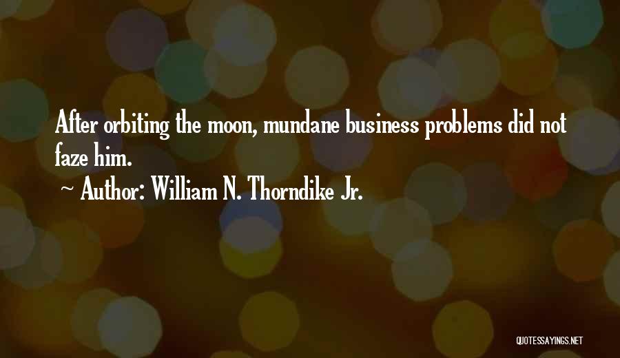 Faze Me Quotes By William N. Thorndike Jr.