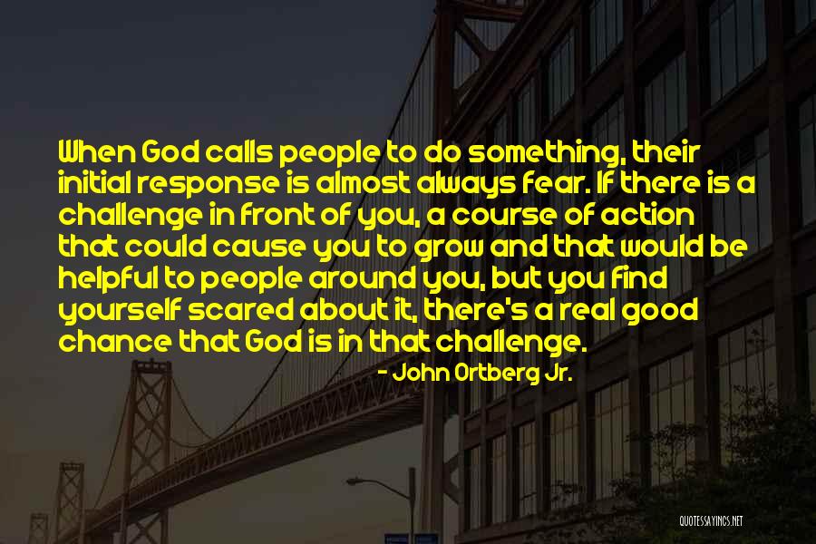 Fear And Action Quotes By John Ortberg Jr. Fear And Action Quotes By John Ortberg Jr.