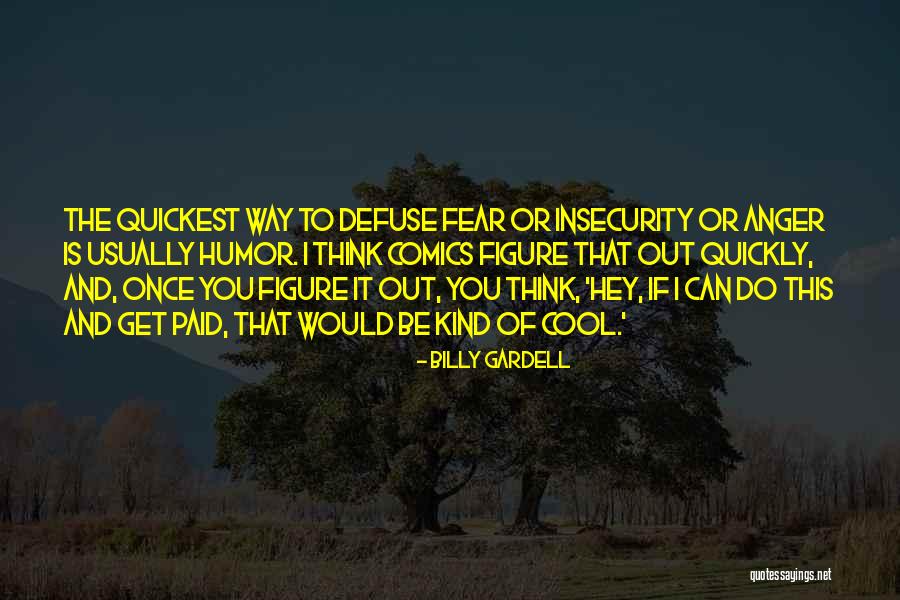 Fear And Anger Quotes By Billy Gardell Fear And Anger Quotes By Billy Gardell