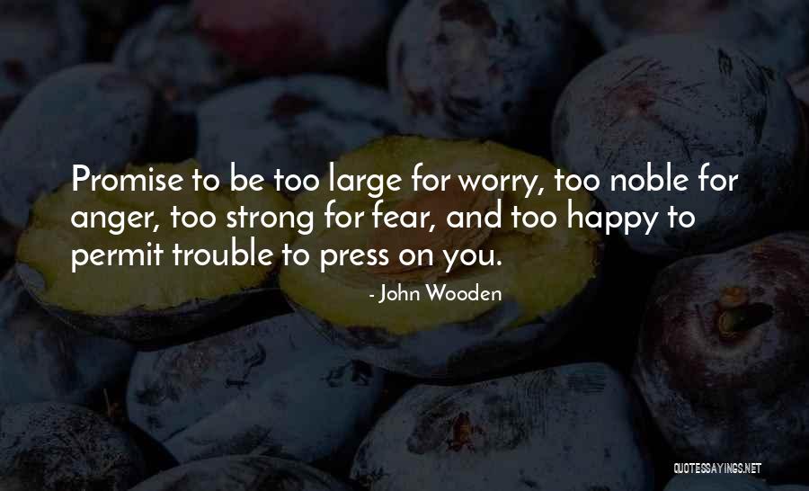 Fear And Anger Quotes By John Wooden Fear And Anger Quotes By John Wooden
