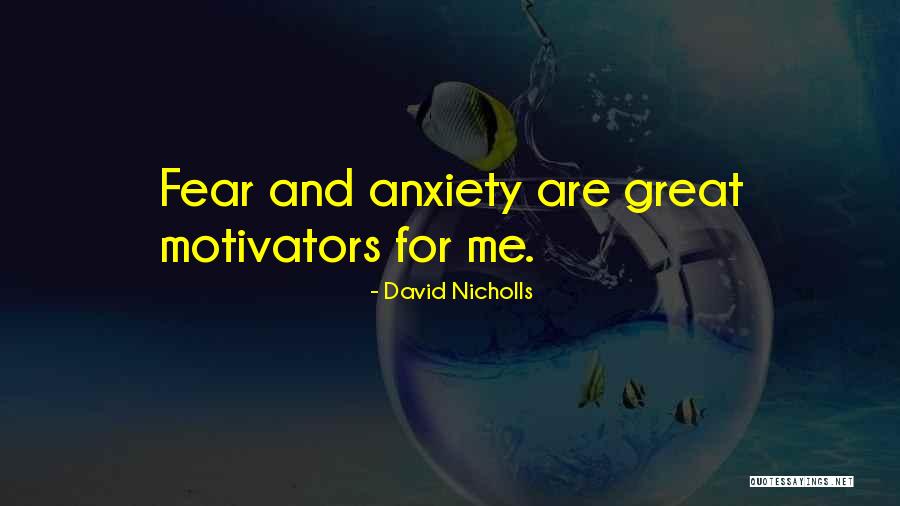 Fear And Anxiety Quotes By David Nicholls Fear And Anxiety Quotes By David Nicholls