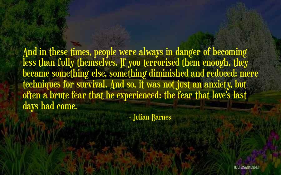 Fear And Anxiety Quotes By Julian Barnes Fear And Anxiety Quotes By Julian Barnes